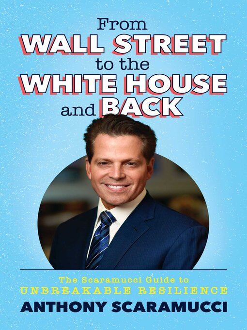 Title details for From Wall Street to the White House and Back by Anthony Scaramucci - Available